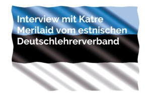Interview Katre Merilaid vom estnischen Deutschlehrerverband Interview Katre Merilaid vom estnischen Deutschlehrerverband